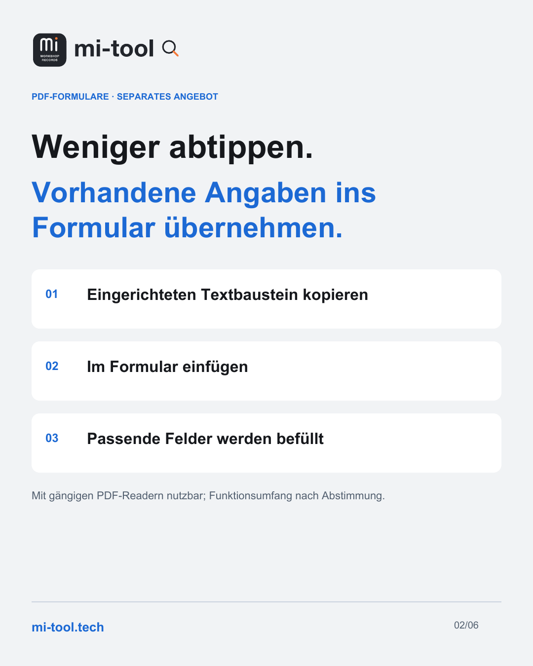 mi-tool-Grafik. PDF-FORMULARE · SEPARATES ANGEBOT. Weniger abtippen. Vorhandene Angaben ins Formular übernehmen. Eingerichteten Textbaustein kopieren. Im Formular einfügen. Passende Felder werden befüllt. Weitere Informationen: mi-tool.tech. Schematische Darstellung, keine Kundendaten.